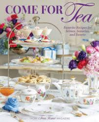 Image of Come For Tea: favorite recipes for scones, savories, and sweets