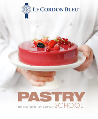 Image of Le Cordon Bleu - Pastry School: 100 Step by Step Recipes