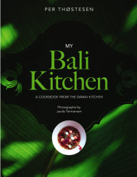 Image of My Bali Kitchen: A Cookbook from The Damai Kitchen