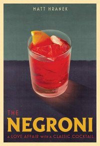 Image of The Negroni: A Love affair with a Classic Cocktail